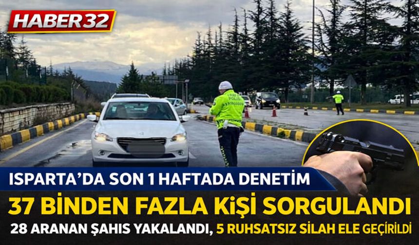 Isparta'da bir haftalık denetimlerde 28 aranan şahıs yakalandı
