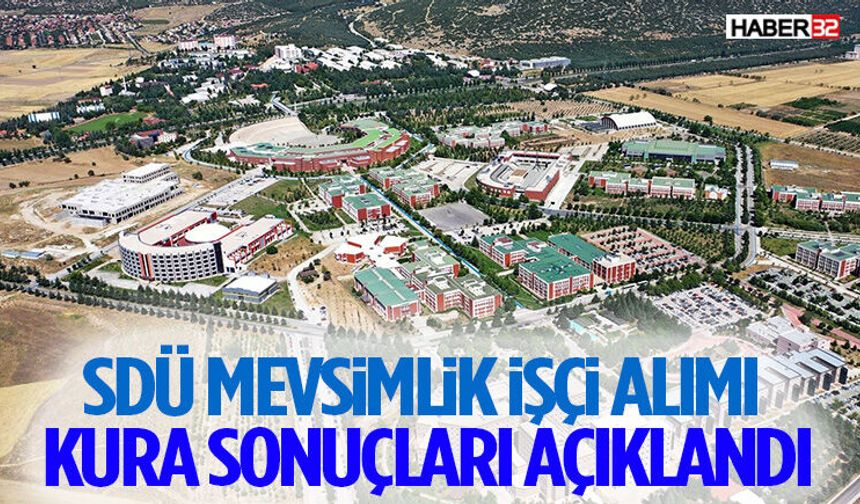 SDÜ Mevsimlik İşçi Alımı Kura Sonuçları Açıklandı