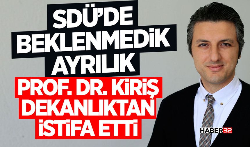 SDÜ’de Beklenmedik Ayrılık:  Prof. Dr. Kiriş Dekanlıktan İstifa Etti