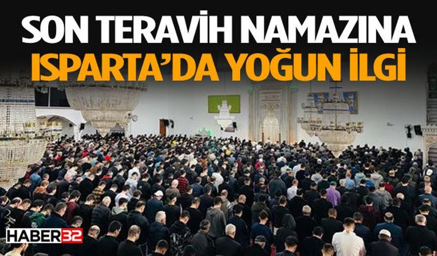 Isparta'da Son Teravih Namazı Coşkulu Bir Katılımla Kılındı