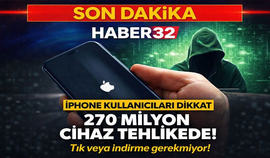 iPhone Kullanıcılarına Kritik Uyarı! 270 Milyon Cihaz Tehlikede