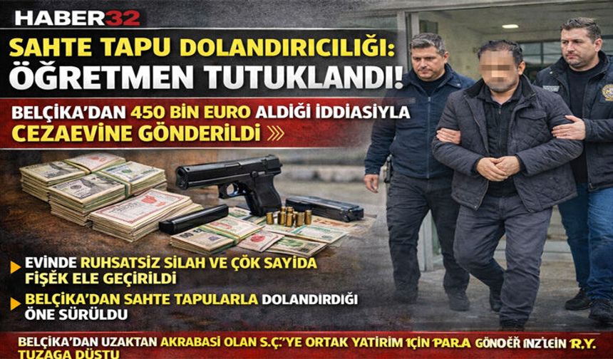 Belçika'daki akrabasını sahte tapu vaadiyle 450 bin Euro dolandırdığı iddia edilen öğretmen tutuklandı