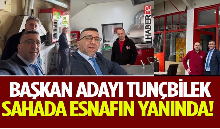 Başkan Adayı Tunçbilek Sahada Esnafın Yanında!