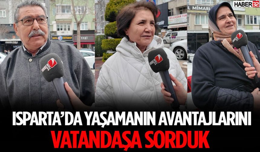 Isparta’da Yaşamanın Avantajlarını Vatandaşa Sorduk