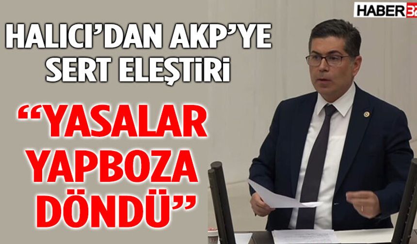 CHP’li Halıcı’dan AKP’ye Sert Eleştiri: “Yasalar Yapboza Döndü”