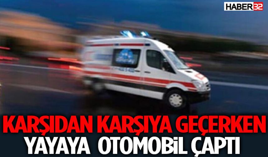 Karşıdan Karşıya Geçerken Otomobil Çaptı