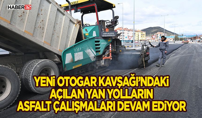 Yeni Otogar Kavşağı’ndaki açılan yan yolların asfalt çalışmaları devam ediyor