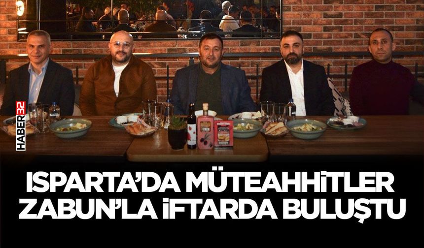 Isparta’da Müteahhitler Zabun’la İftarda Buluştu