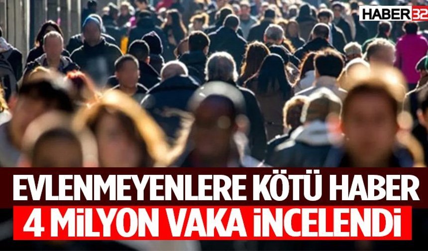 Evlenmeyenlere Kötü Haber 4 Milyon Vaka İncelendi