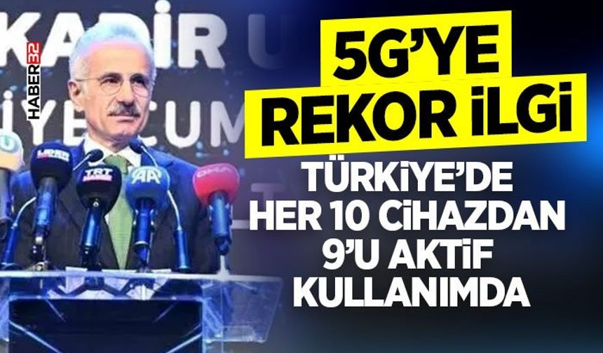 Bakan Uraloğlu: '10 gün içerisinde yaklaşık 8 milyon yeni 5G abonesi daha bu teknoloji ile tanışarak 29 milyonu aştı'