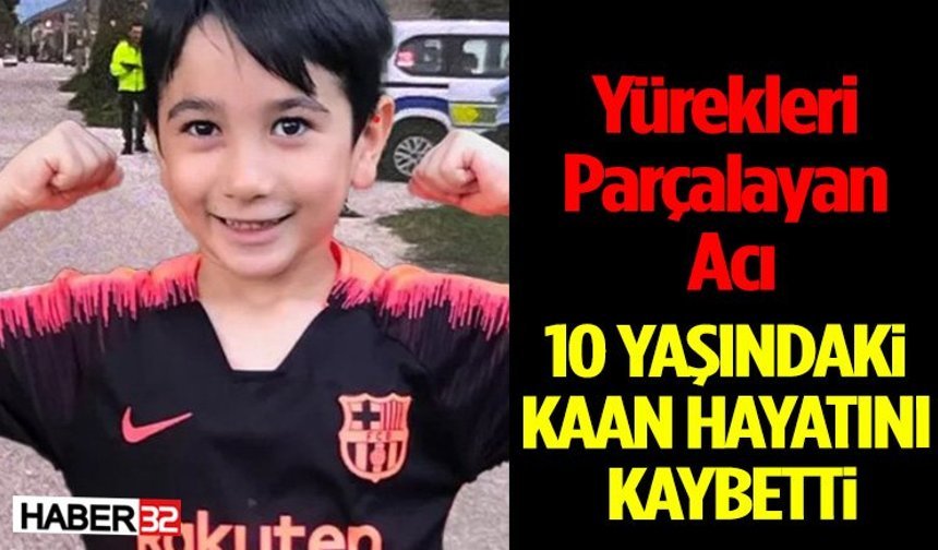 Yürek Yakan Acı: 10 Yaşındaki Kaan Kurtarılamadı