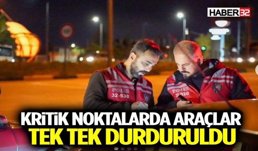 Kritik Noktalarda Araçlar Tek Tek Durduruldu