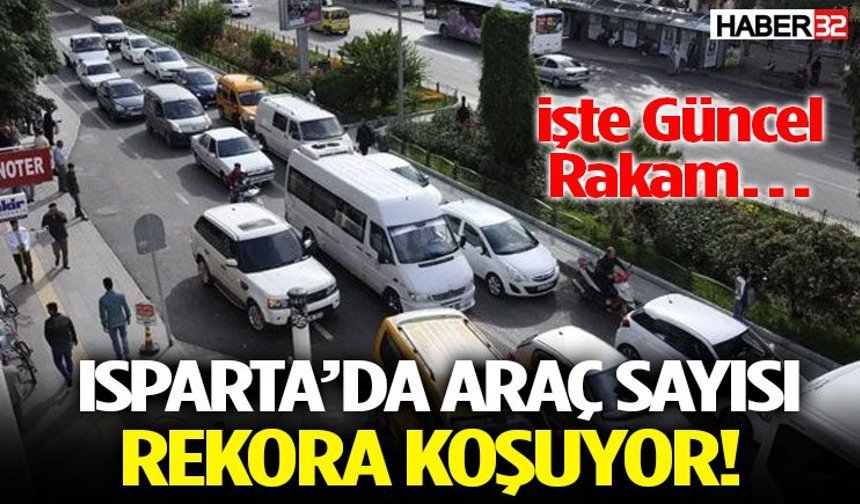 Isparta’da Araç Sayısı Rekora Koşuyor! İşte Güncel Rakam…