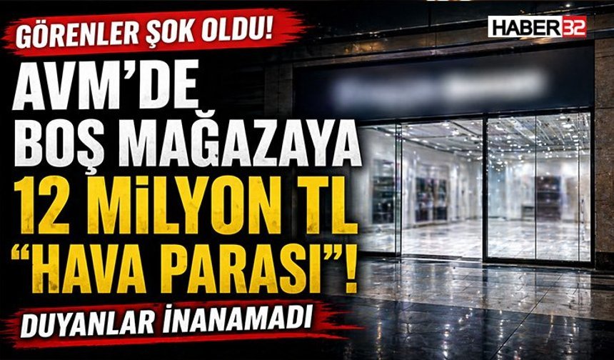 Avm’de boş mağazaya 12 milyon tl “hava parası”! Görenler şoke oldu