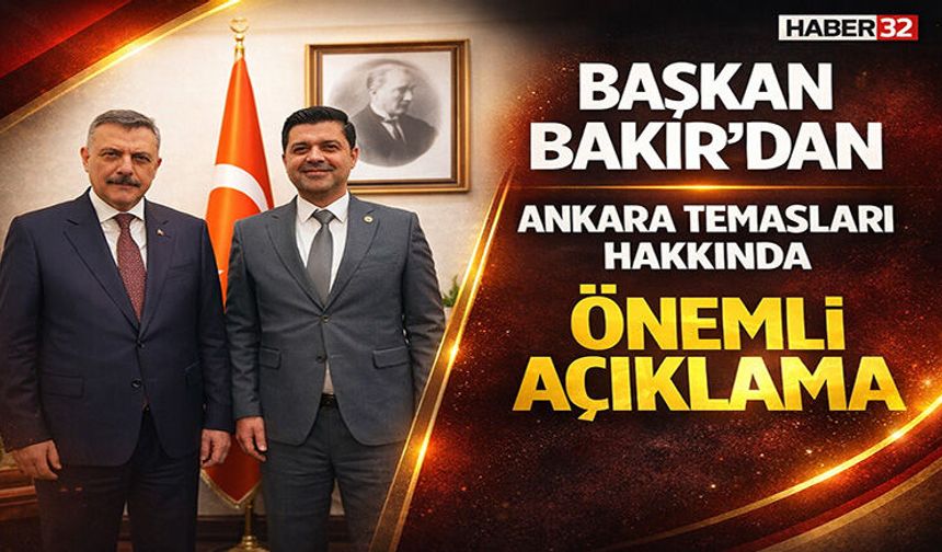 Başkan Bakır Ankara Temasları Hakkında Önemli Açıklama