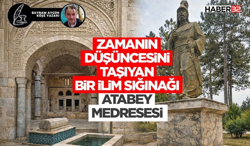 Zamanın Düşüncesini Taşıyan Bir İlim Sığınağı Atabey Medresesi