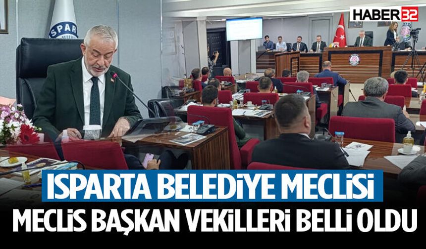 Isparta Belediye Meclisi Meclis Başkan Vekilleri Belli Oldu