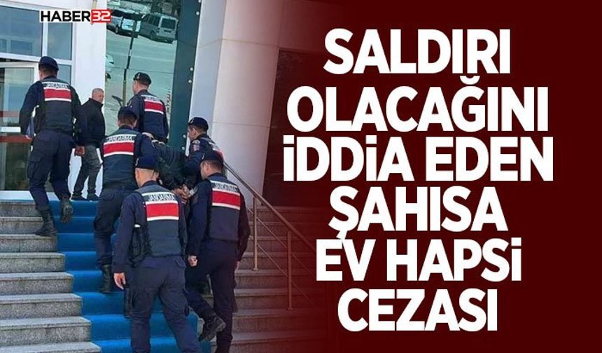 Yayınladığı video ile saldırı olacağını iddia eden şahısa ev hapsi cezası