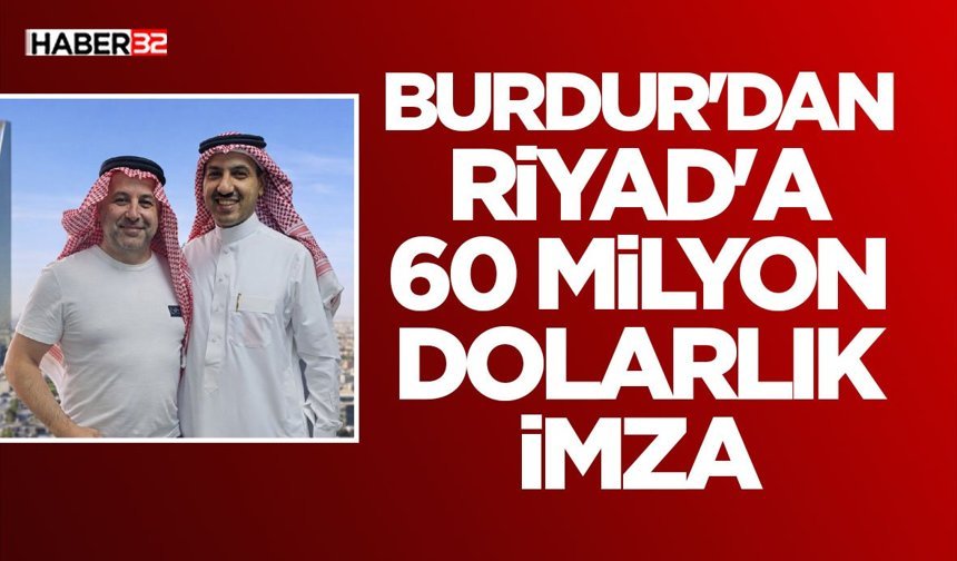 Burdur'dan Riyad'a 60 Milyon Dolarlık İmza