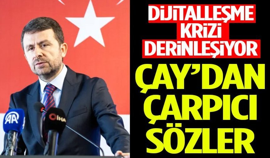 Dijitalleşme Krizi Derinleşiyor Çay’dan Çarpıcı Sözler