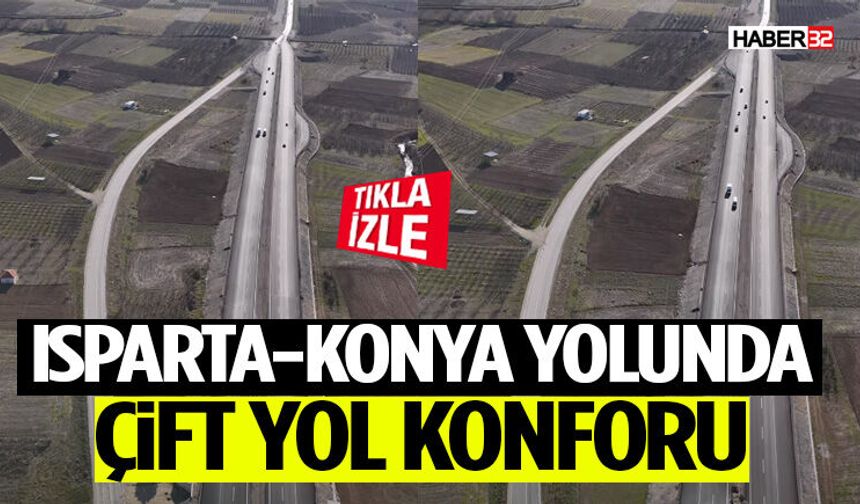 Isparta-Konya Yolunda Çift Yol Konforu