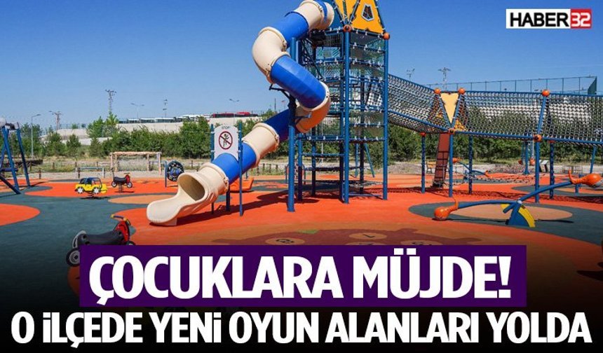 Çocuklara Müjde! O İlçede Yeni Oyun Alanları Yolda
