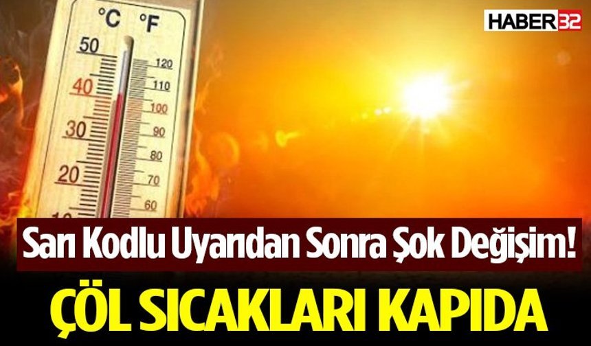 Sarı Kodlu Uyarıdan Sonra Şok Değişim! Çöl Sıcakları Kapıda