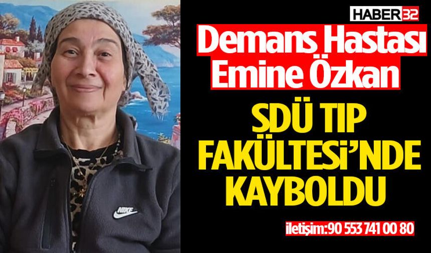 Demans Hastası Emine Özkan Sdü Tıp Fakültesi’nde Kayboldu