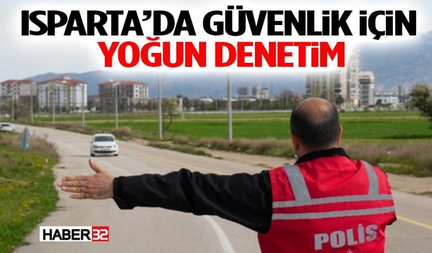 Isparta’da Güvenlik İçin Yoğun Denetim