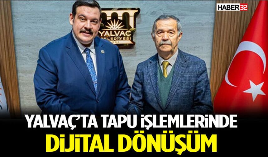 Yalvaç’ta Tapu İşlemlerinde Dijital Dönüşüm
