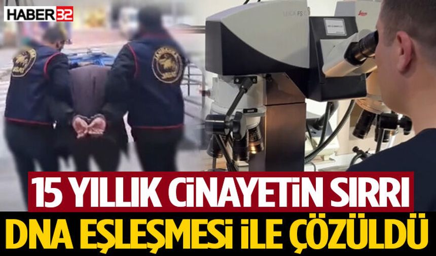 Antalya'da 15 yıllık cinayetin sırrı DNA eşleşmesi ile çözüldü