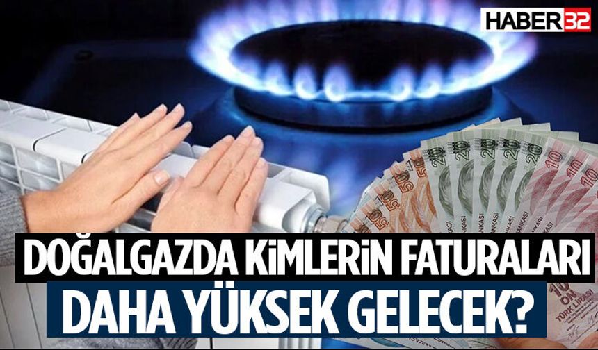 Doğalgazda Kimlern Faturaları Daha Yüksek Gelecek?