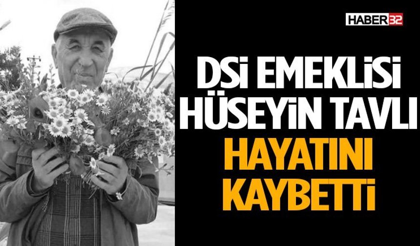 Dsi Emeklisi Hüseyin Tavlı Hayatını Kaybetti