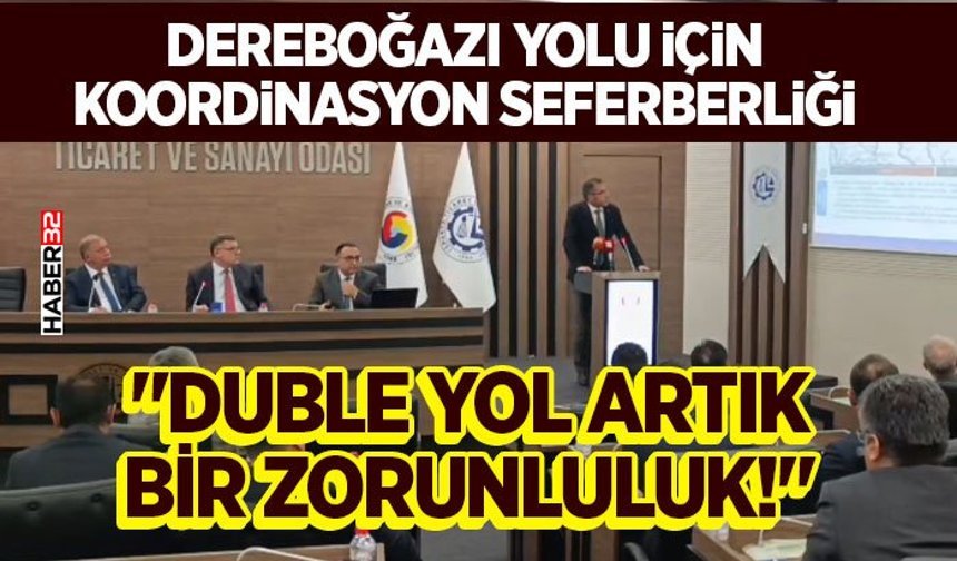 Dereboğazı Yolu İçin Koordinasyon Seferberliği: "Duble Yol Artık Bir Zorunluluk!"