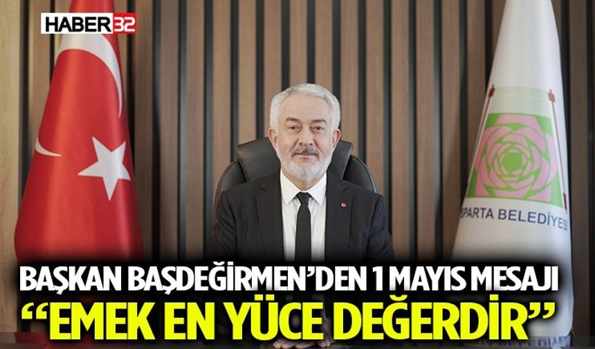 Başkan Başdeğirmen’den 1 Mayıs Mesajı: “Emek En Yüce Değerdir”