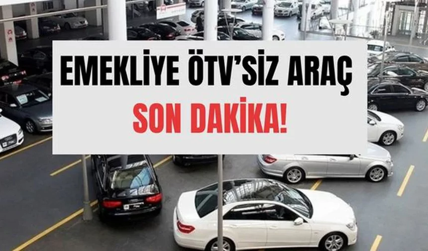 Emekliye ÖTV’siz Araç Listesi: Hangi Modeller ÖTV’den Muaf Olacak? Meclis’ten Geçti mi, Kimler Alabilir? (6 Nisan 2026 Güncel Durum)