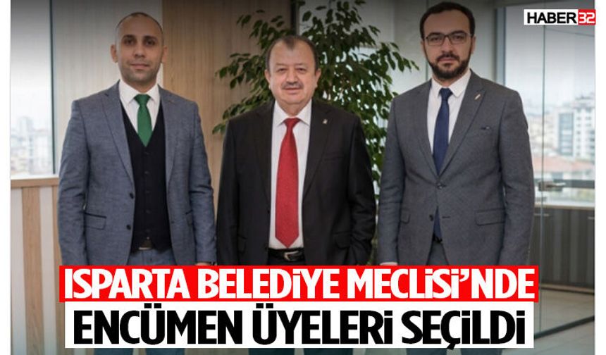 Isparta Belediye Meclisi’nde Encümen Üyeleri Seçildi