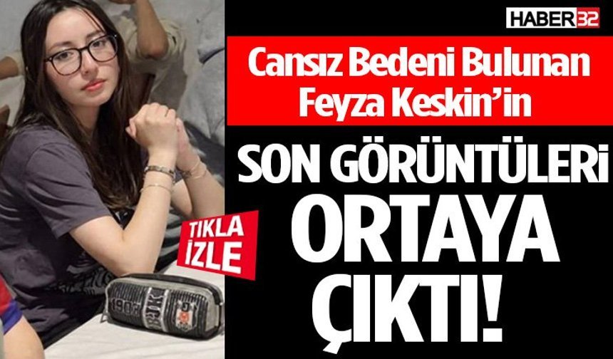 Feyza Keskin’in Son Görüntüleri Ortaya Çıktı!