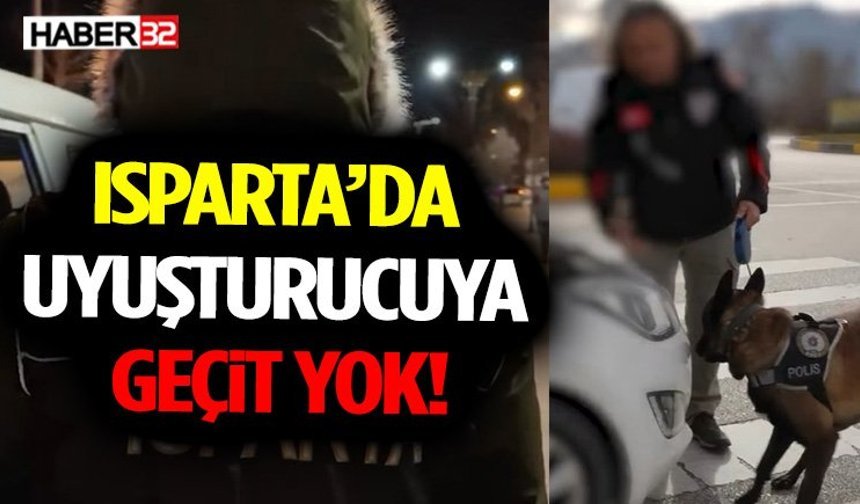 Isparta’da Uyuşturucuya Geçit Yok!