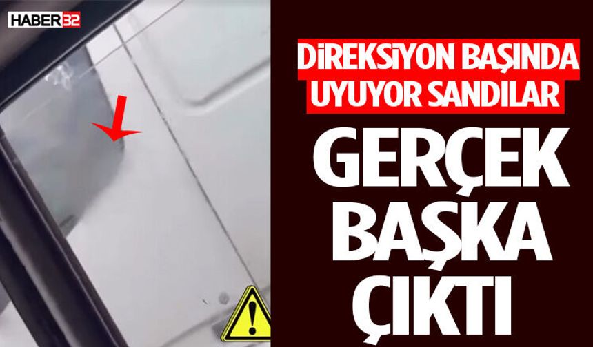 Direksiyon Başında Uyuyor Sandılar Ama Gerçek Başka Çıktı