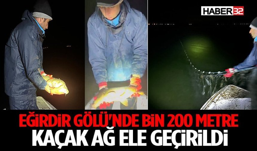 Eğirdir Gölü'nde bin 200 metre kaçak ağ ele geçirildi