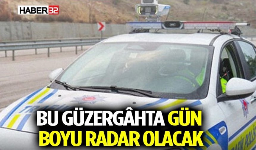 Emniyet Uyardı: Bu Güzergâhta Gün Boyu Radar Olacak