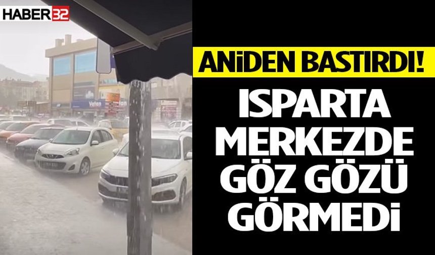 Aniden Bastırdı! Isparta Merkezde Göz Gözü Görmedi