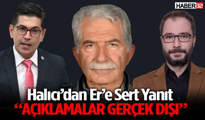 Halıcı’dan Er’e Yanıt: “Açıklamalar Gerçek Dışı”