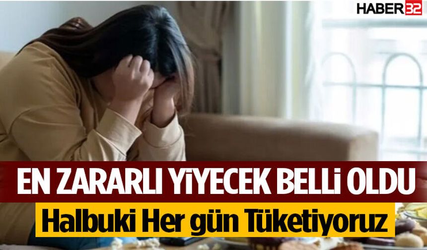 En Ama En Zararlı Yiyecek Belli Oldu