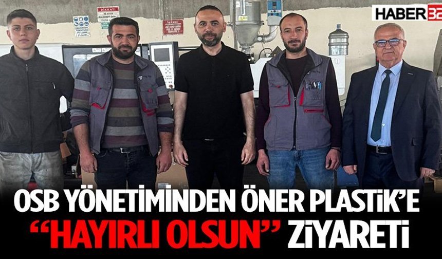OSB Yönetiminden Öner Plastik’e “Hayırlı Olsun” Ziyareti