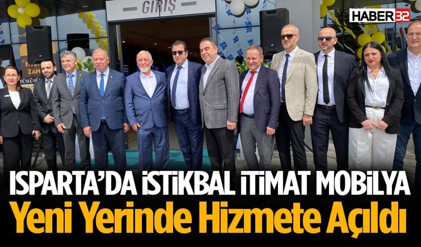 Isparta’da İstikbal İtimat Mobilya Yeni Yerinde Hizmete Açıldı