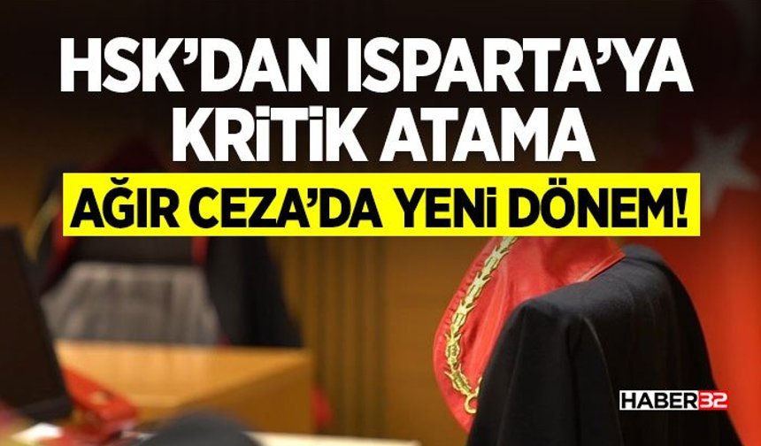 HSK ’dan Isparta’ya Kritik Atama- Ağır Ceza’da Yeni Dönem!