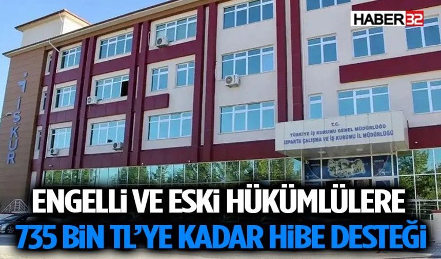 Engelli ve Eski Hükümlülere 735 Bin TL’ye Kadar Hibe Desteği