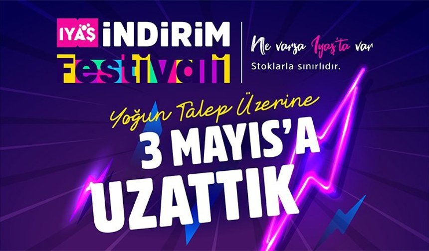 “Yoğun Talep Üzerine: IYAŞ İndirim Festivali 3 Mayıs Pazar Gecesine Kadar Uzatıldı”